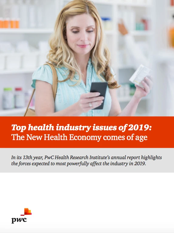 PwC provides an excellent outline in its report "Top health industry issues of 2019: The New Health Economy comes of age." 