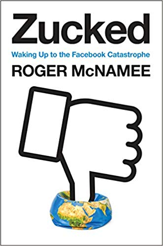Roger McNamee wrote Zucked: Waking Up to the Facebook Catastrophe